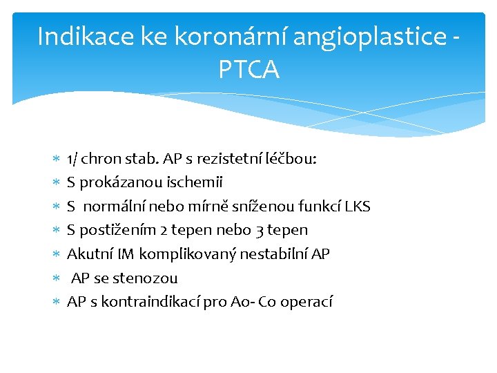 Indikace ke koronární angioplastice PTCA 1/ chron stab. AP s rezistetní léčbou: S prokázanou