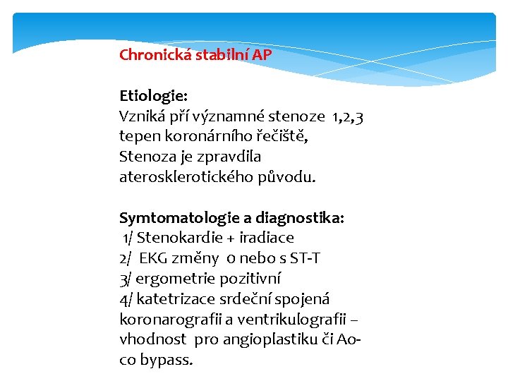 Chronická stabilní AP Etiologie: Vzniká pří významné stenoze 1, 2, 3 tepen koronárního řečiště,