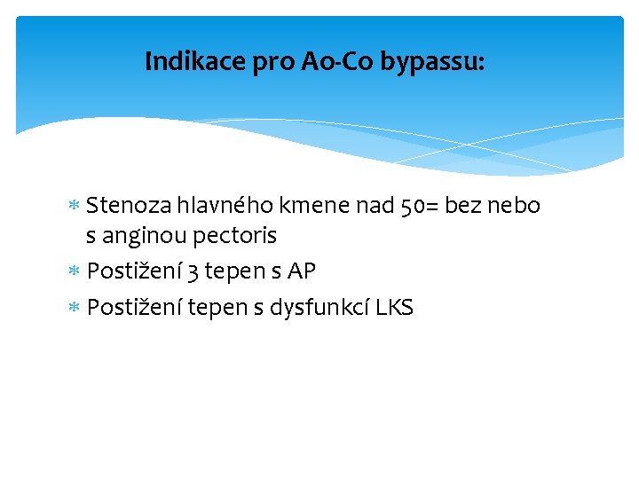 Indikace pro Ao-Co bypassu: Stenoza hlavného kmene nad 50= bez nebo s anginou pectoris