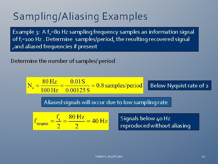 Sampling/Aliasing Examples Example 3: A fs=80 Hz sampling frequency samples an information signal of