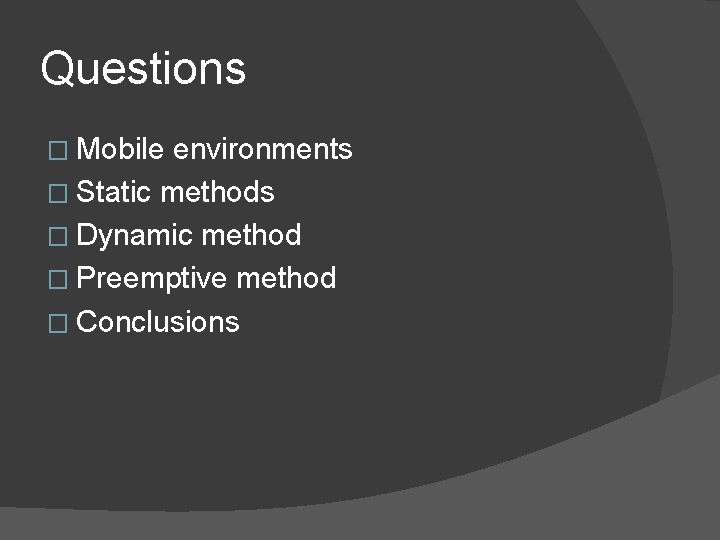 Questions � Mobile environments � Static methods � Dynamic method � Preemptive method �
