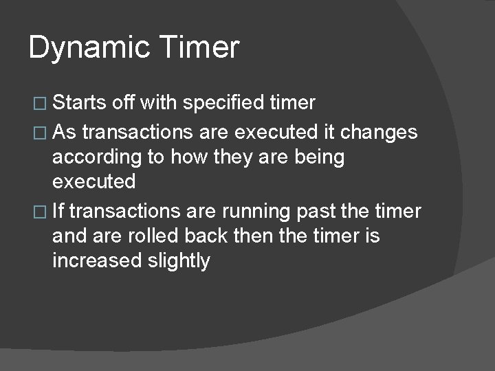 Dynamic Timer � Starts off with specified timer � As transactions are executed it