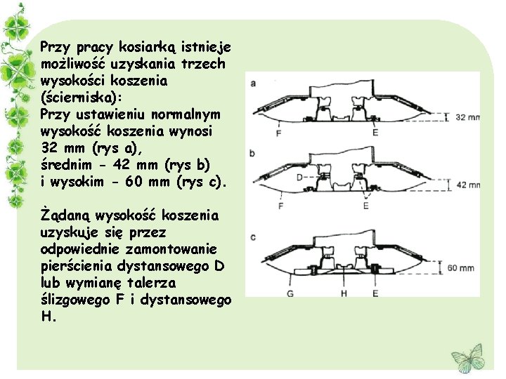 Przy pracy kosiarką istnieje możliwość uzyskania trzech wysokości koszenia (ścierniska): Przy ustawieniu normalnym wysokość