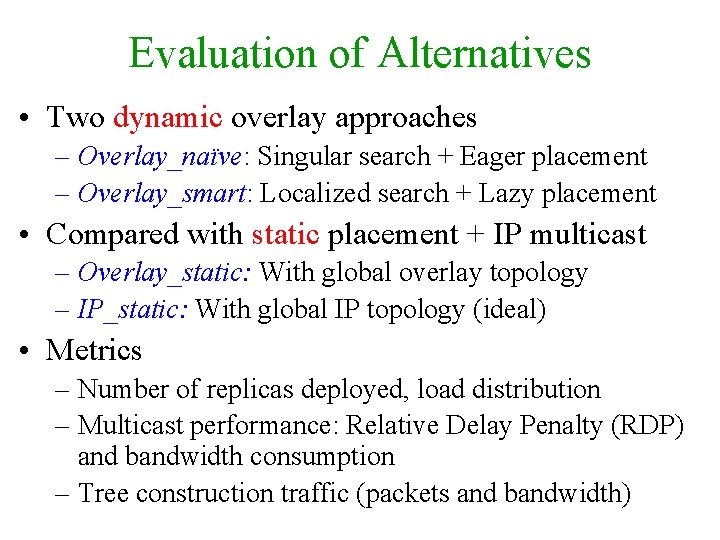 Evaluation of Alternatives • Two dynamic overlay approaches – Overlay_naïve: Singular search + Eager