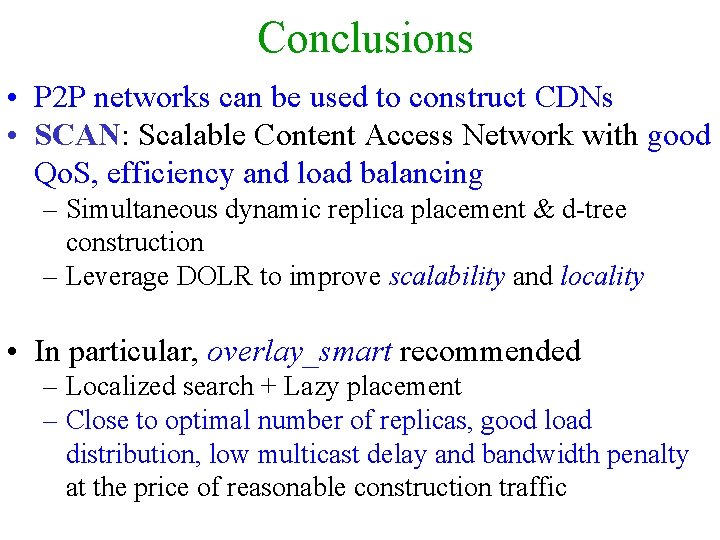 Conclusions • P 2 P networks can be used to construct CDNs • SCAN: