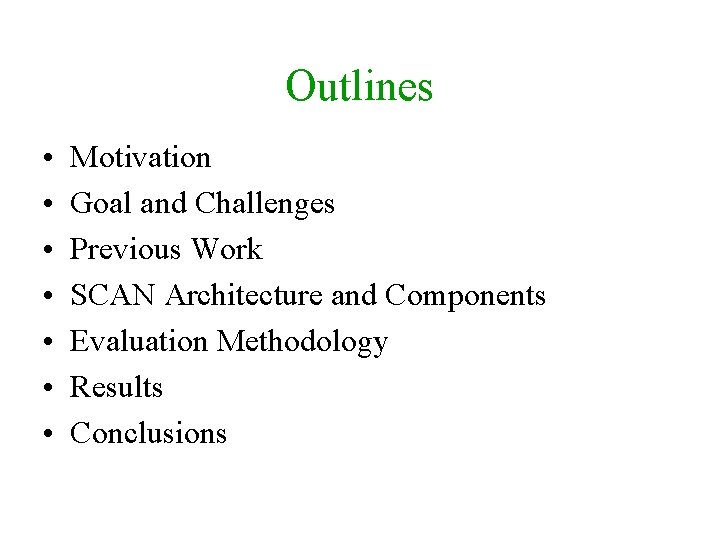 Outlines • • Motivation Goal and Challenges Previous Work SCAN Architecture and Components Evaluation
