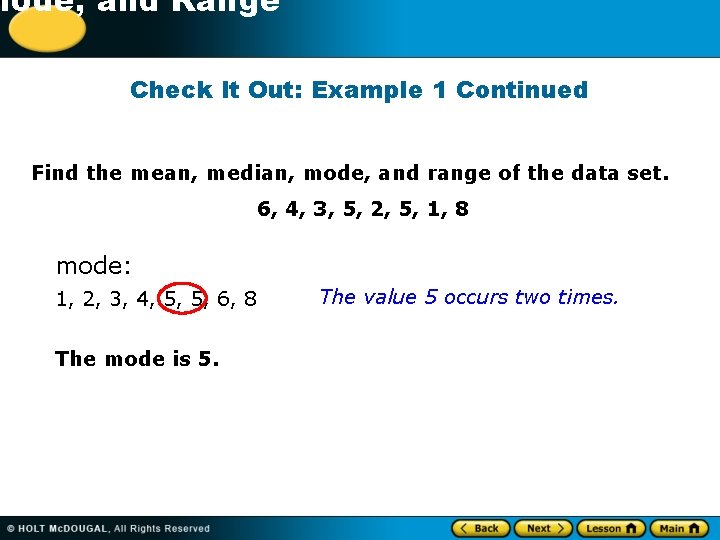 -1 Mode, and Range Check It Out: Example 1 Continued Find the mean, median,