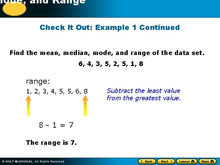 -1 Mode, and Range Check It Out: Example 1 Continued Find the mean, median,