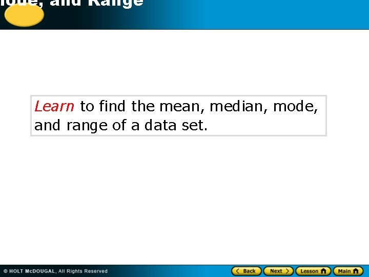 -1 Mode, and Range Learn to find the mean, median, mode, and range of