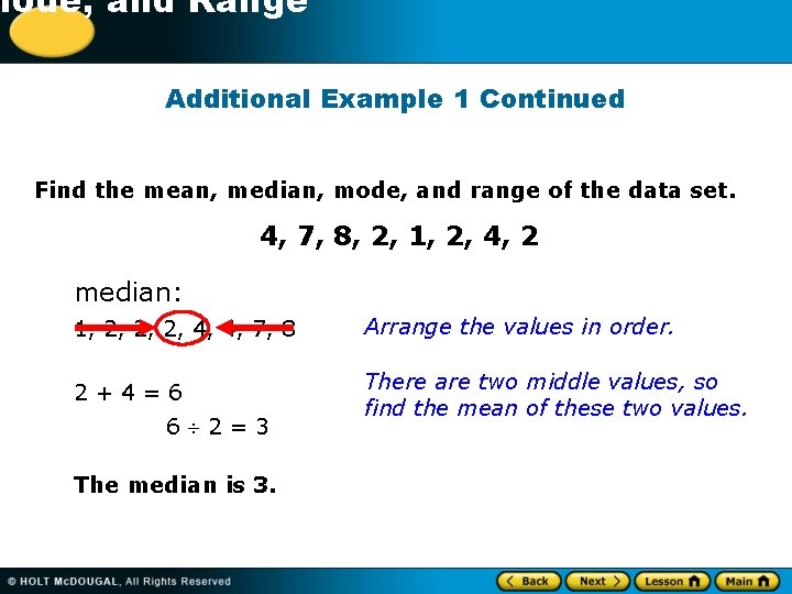 -1 Mode, and Range Additional Example 1 Continued Find the mean, median, mode, and