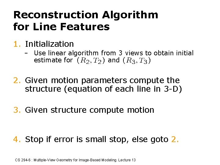 Reconstruction Algorithm for Line Features 1. Initialization – Use linear algorithm from 3 views