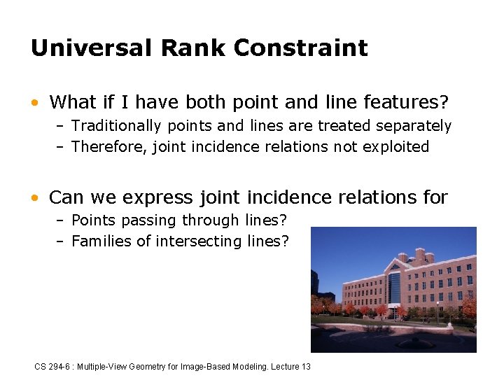 Universal Rank Constraint • What if I have both point and line features? –