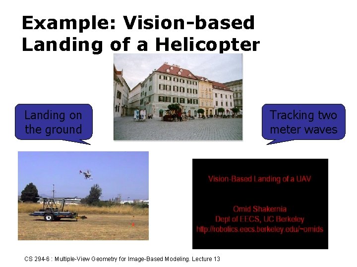 Example: Vision-based Landing of a Helicopter Landing on the ground CS 294 -6 :
