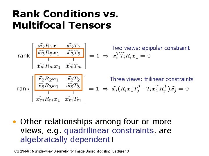 Rank Conditions vs. Multifocal Tensors Two views: epipolar constraint Three views: trilinear constraints •