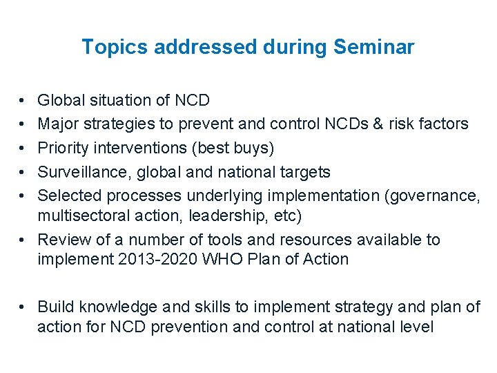 Topics addressed during Seminar • • • Global situation of NCD Major strategies to
