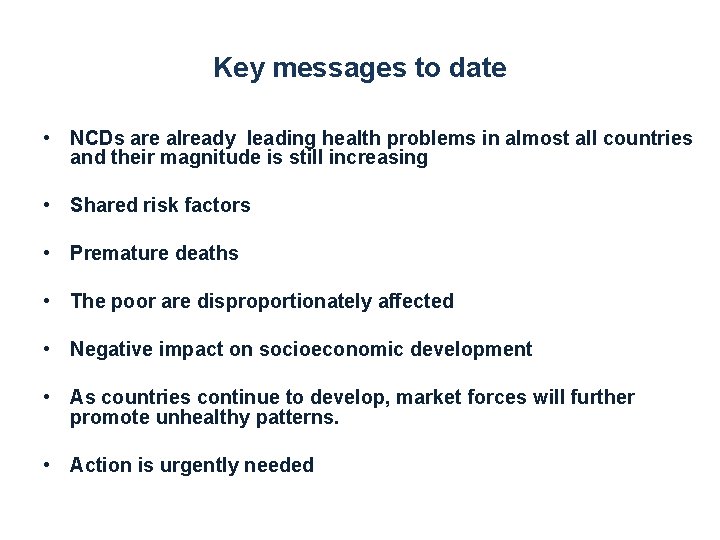 Key messages to date • NCDs are already leading health problems in almost all