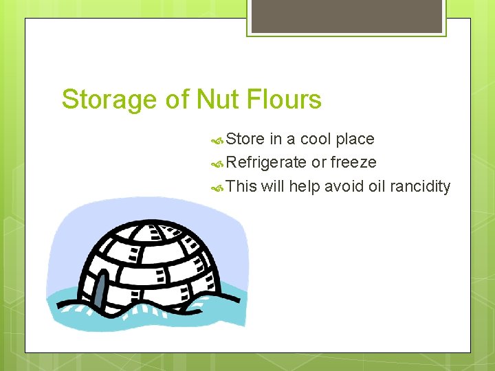 Storage of Nut Flours Store in a cool place Refrigerate or freeze This will