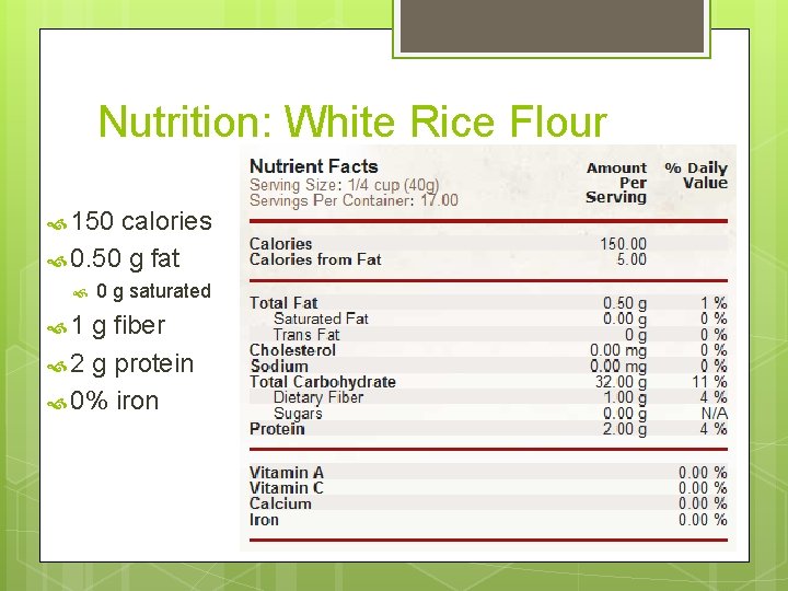 Nutrition: White Rice Flour 150 calories 0. 50 g fat 1 0 g saturated