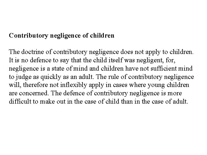 Contributory negligence of children The doctrine of contributory negligence does not apply to children.