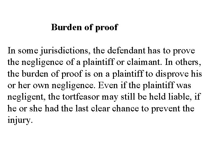 Burden of proof In some jurisdictions, the defendant has to prove the negligence of