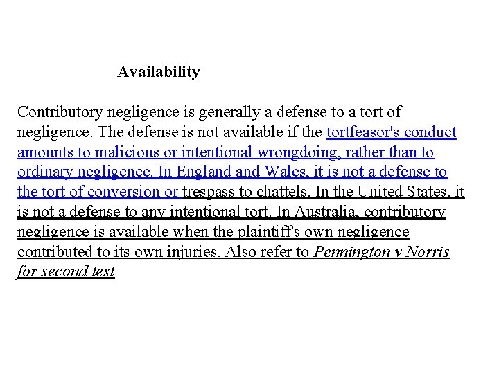 Availability Contributory negligence is generally a defense to a tort of negligence. The defense
