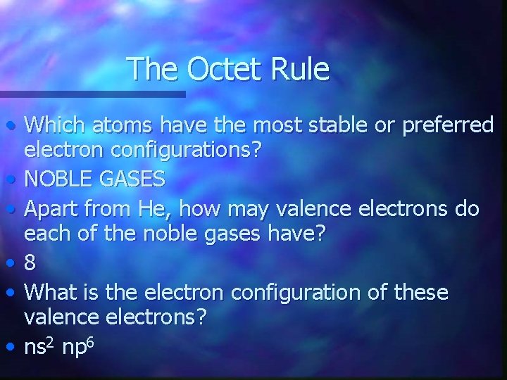 The Octet Rule • Which atoms have the most stable or preferred electron configurations?