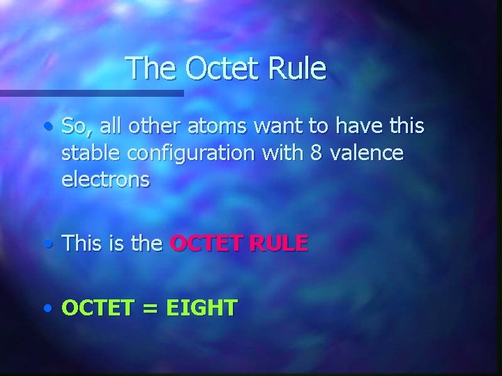 The Octet Rule • So, all other atoms want to have this stable configuration