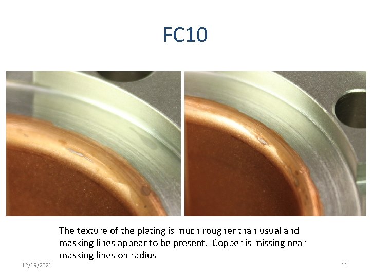 FC 10 12/19/2021 The texture of the plating is much rougher than usual and