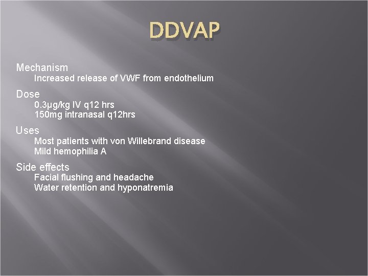 DDVAP Mechanism Increased release of VWF from endothelium Dose 0. 3µg/kg IV q 12