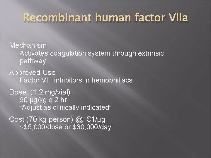 Recombinant human factor VIIa Mechanism Activates coagulation system through extrinsic pathway Approved Use Factor