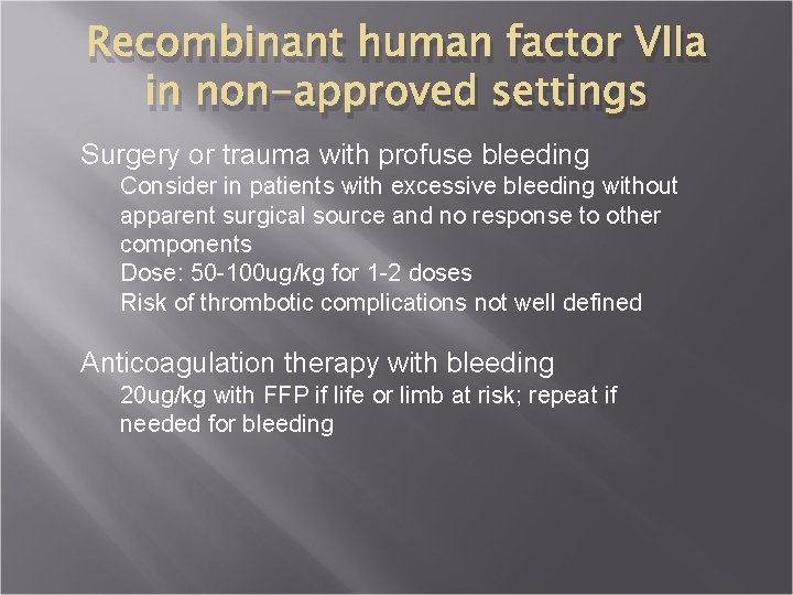 Recombinant human factor VIIa in non-approved settings Surgery or trauma with profuse bleeding Consider