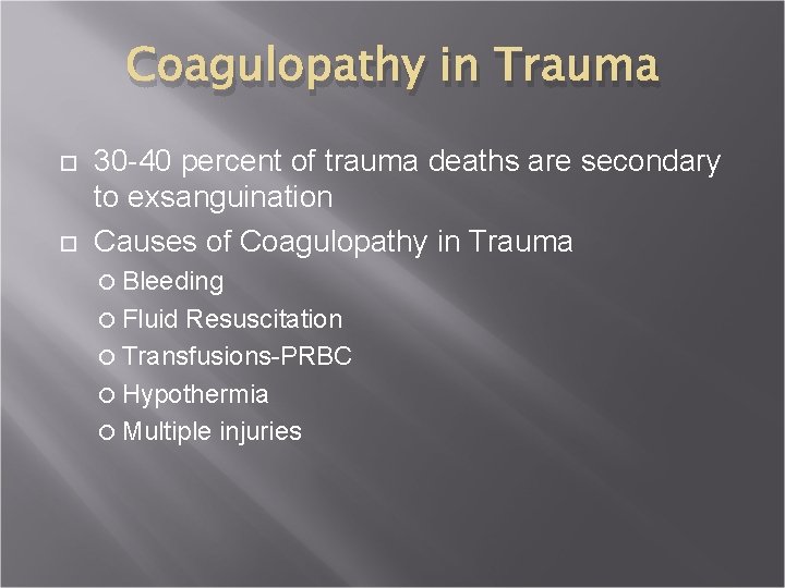 Coagulopathy in Trauma 30 -40 percent of trauma deaths are secondary to exsanguination Causes