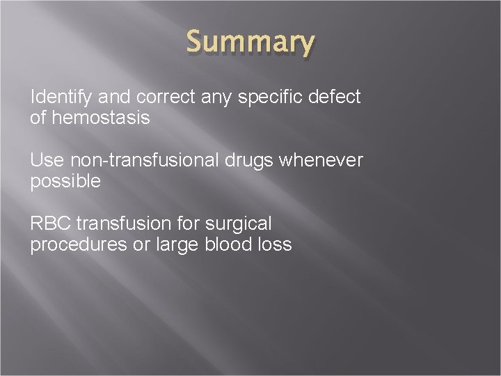 Summary Identify and correct any specific defect of hemostasis Use non-transfusional drugs whenever possible