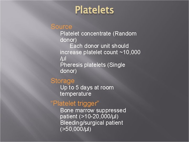 Platelets Source Platelet concentrate (Random donor) Each donor unit should increase platelet count ~10,