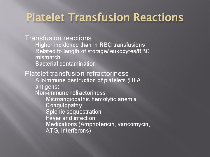 Platelet Transfusion Reactions Transfusion reactions Higher incidence than in RBC transfusions Related to length