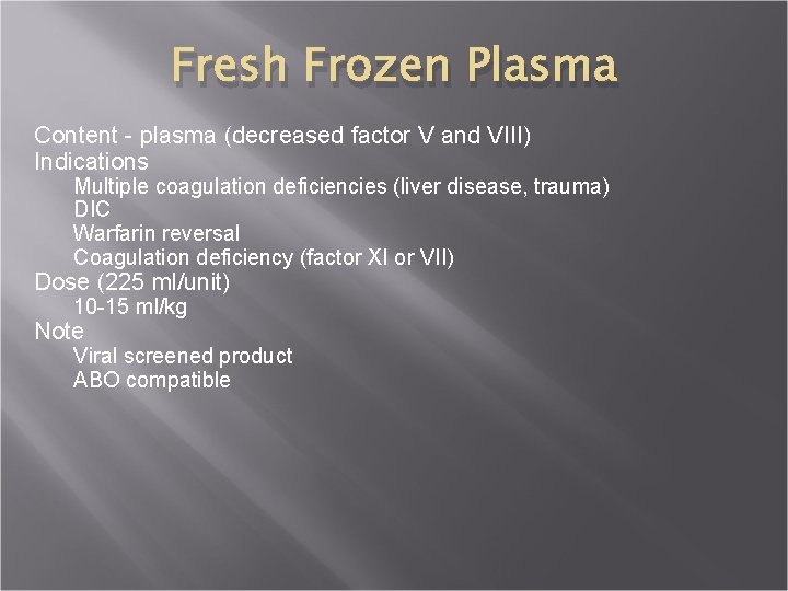 Fresh Frozen Plasma Content - plasma (decreased factor V and VIII) Indications Multiple coagulation