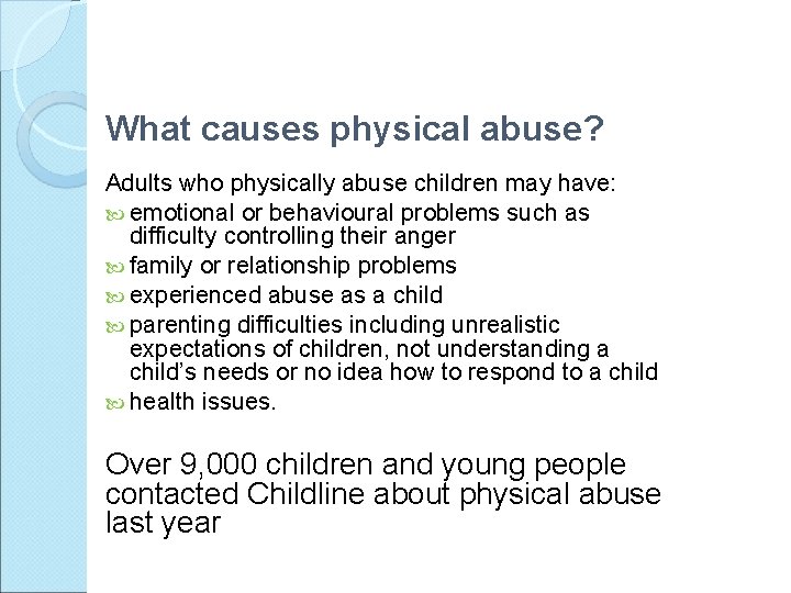 What causes physical abuse? Adults who physically abuse children may have: emotional or behavioural