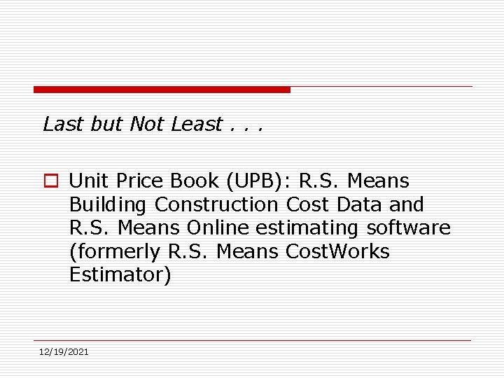 Last but Not Least. . . o Unit Price Book (UPB): R. S. Means