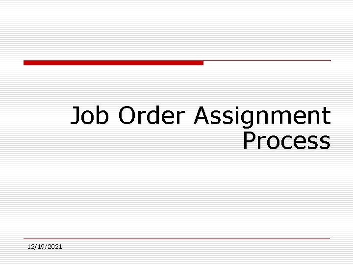 Job Order Assignment Process 12/19/2021 