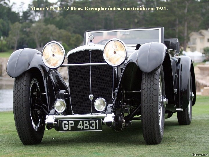 Motor V 12 de 7, 2 litros. Exemplar único, construído em 1931. 