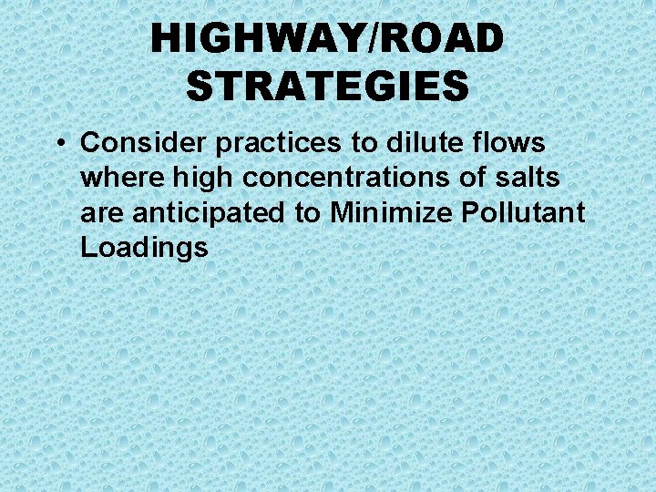 HIGHWAY/ROAD STRATEGIES • Consider practices to dilute flows where high concentrations of salts are