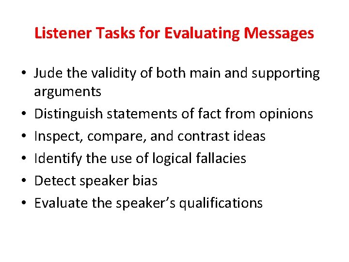 Listener Tasks for Evaluating Messages • Jude the validity of both main and supporting