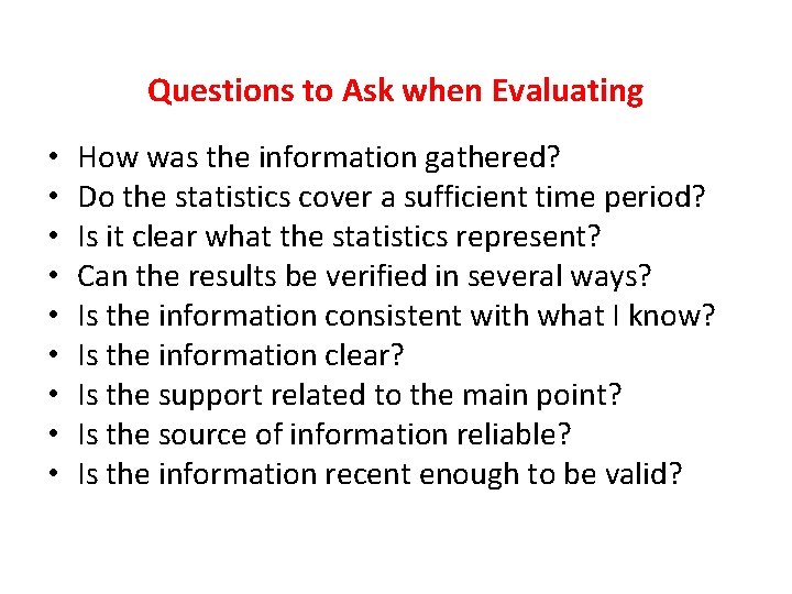 Questions to Ask when Evaluating • • • How was the information gathered? Do