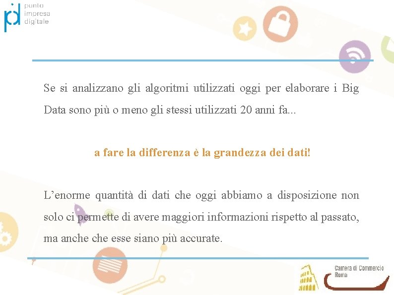 Se si analizzano gli algoritmi utilizzati oggi per elaborare i Big Data sono più