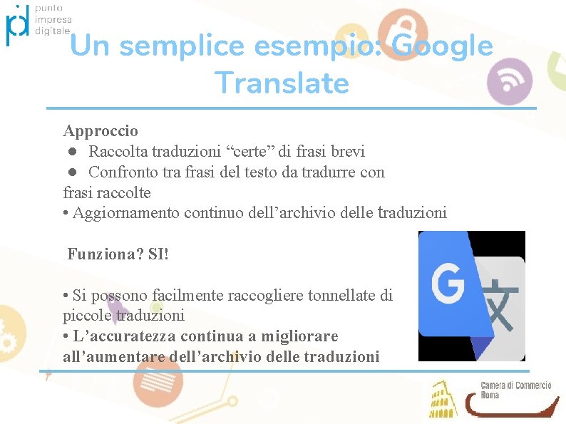 Un semplice esempio: Google Translate Approccio ● Raccolta traduzioni “certe” di frasi brevi ●