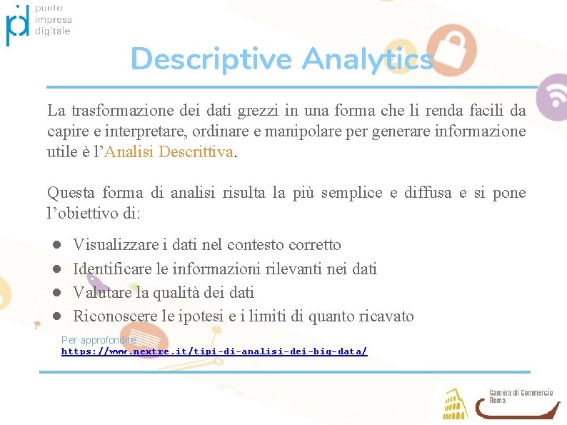 Descriptive Analytics La trasformazione dei dati grezzi in una forma che li renda facili