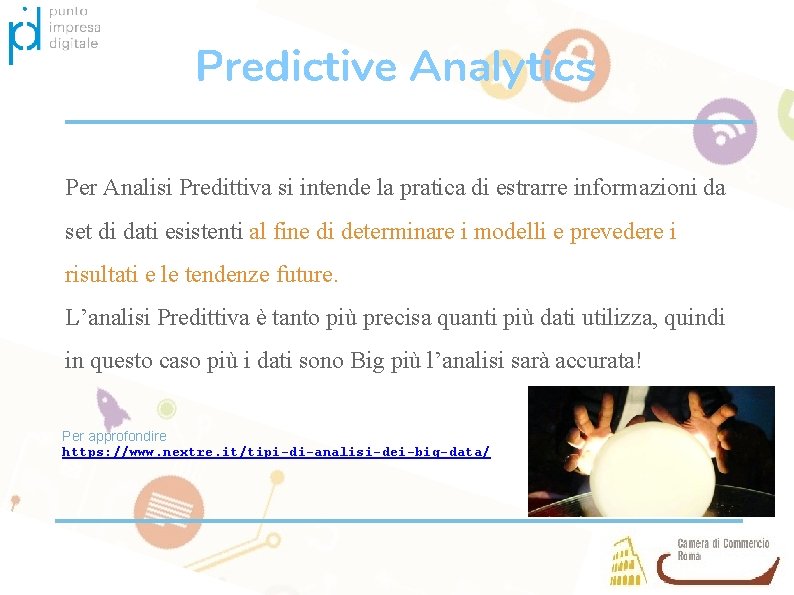 Predictive Analytics Per Analisi Predittiva si intende la pratica di estrarre informazioni da set