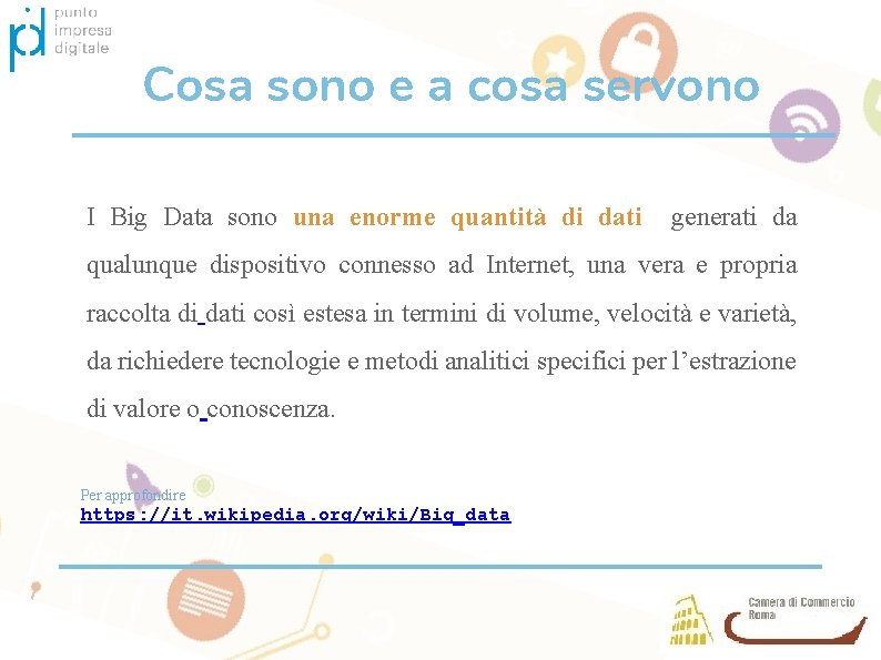 Cosa sono e a cosa servono I Big Data sono una enorme quantità di