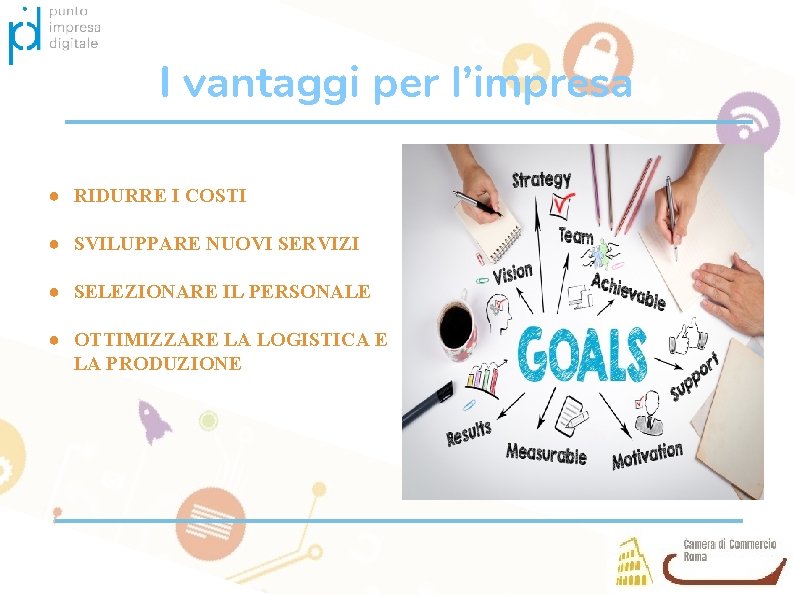 I vantaggi per l’impresa ● RIDURRE I COSTI ● SVILUPPARE NUOVI SERVIZI ● SELEZIONARE