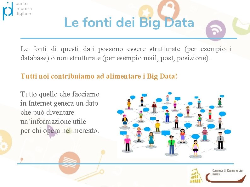 Le fonti dei Big Data Le fonti di questi dati possono essere strutturate (per